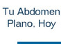 Tu Abdomen Plano, Hoy